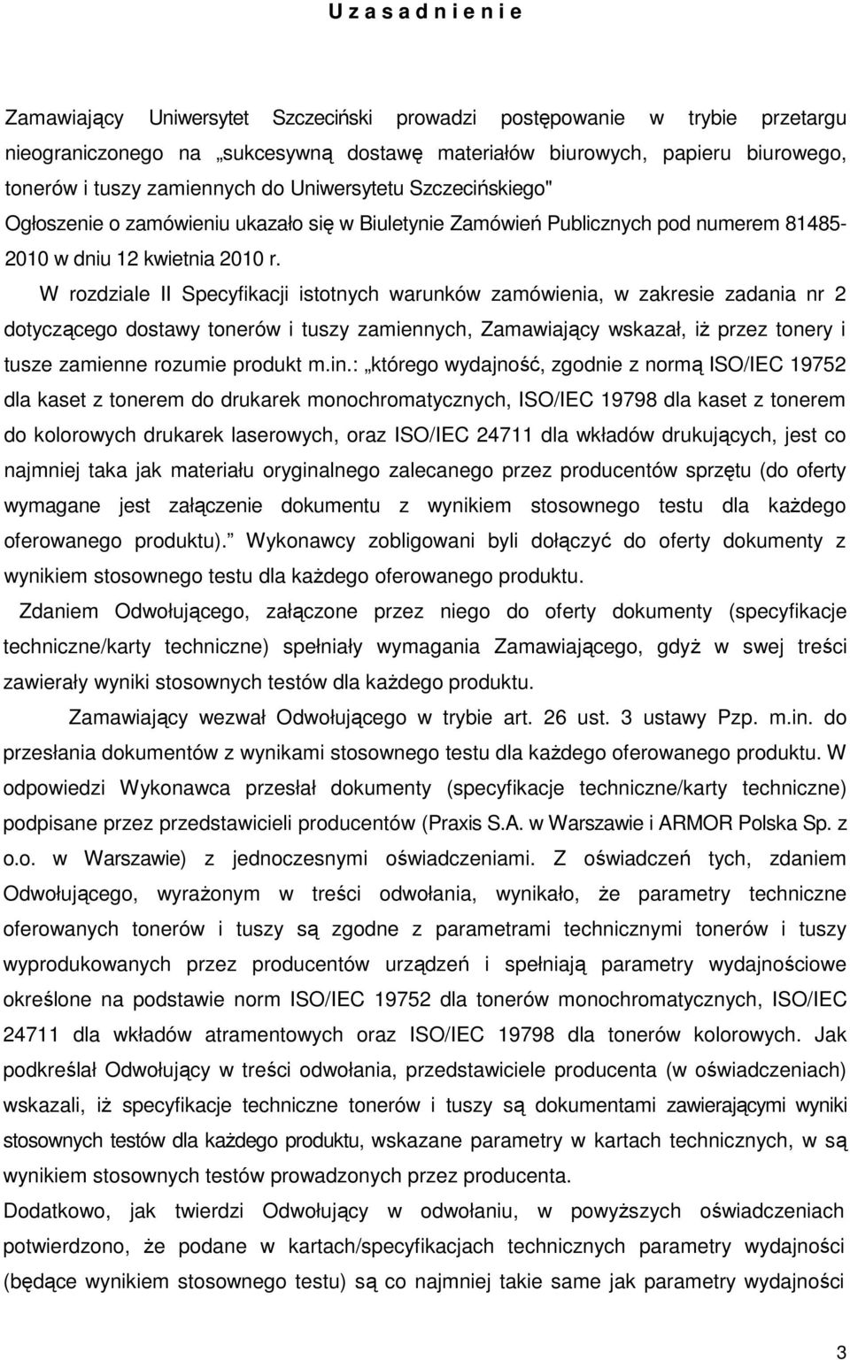 W rozdziale II Specyfikacji istotnych warunków zamówienia, w zakresie zadania nr 2 dotyczącego dostawy tonerów i tuszy zamiennych, Zamawiający wskazał, iŝ przez tonery i tusze zamienne rozumie