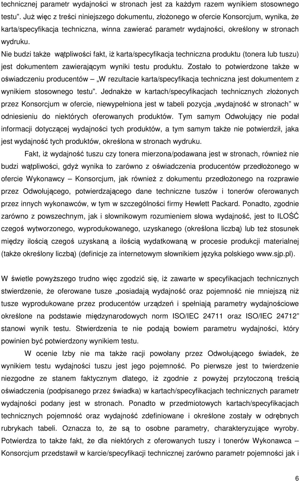 Nie budzi takŝe wątpliwości fakt, iŝ karta/specyfikacja techniczna produktu (tonera lub tuszu) jest dokumentem zawierającym wyniki testu produktu.