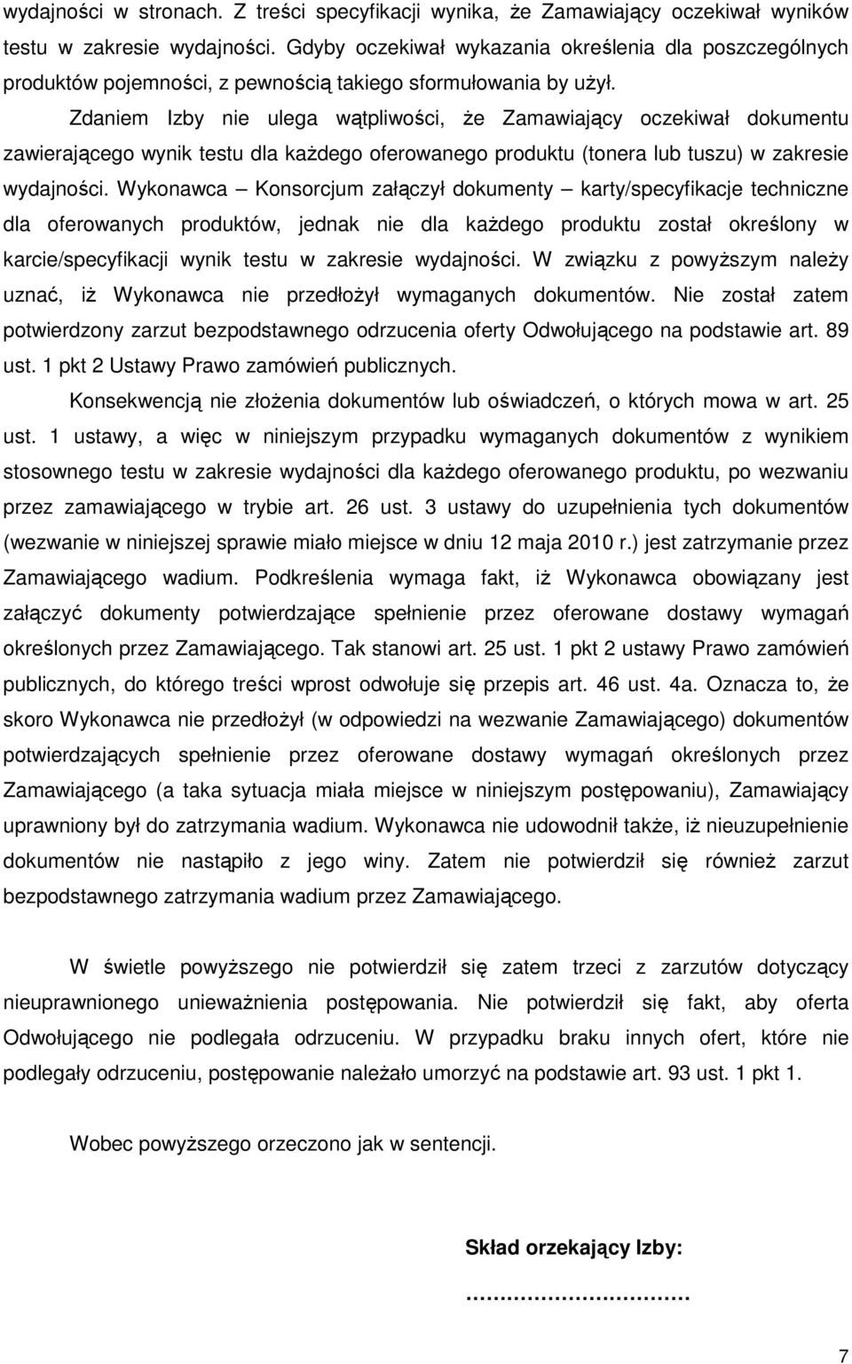 Zdaniem Izby nie ulega wątpliwości, Ŝe Zamawiający oczekiwał dokumentu zawierającego wynik testu dla kaŝdego oferowanego produktu (tonera lub tuszu) w zakresie wydajności.