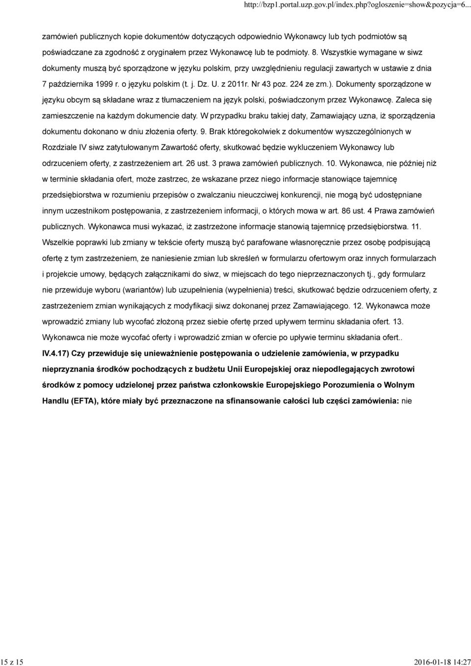 Nr 43 poz. 224 ze zm.). Dokumenty sporządzone w języku obcym są składane wraz z tłumaczeniem na język polski, poświadczonym przez Wykonawcę. Zaleca się zamieszczenie na każdym dokumencie daty.