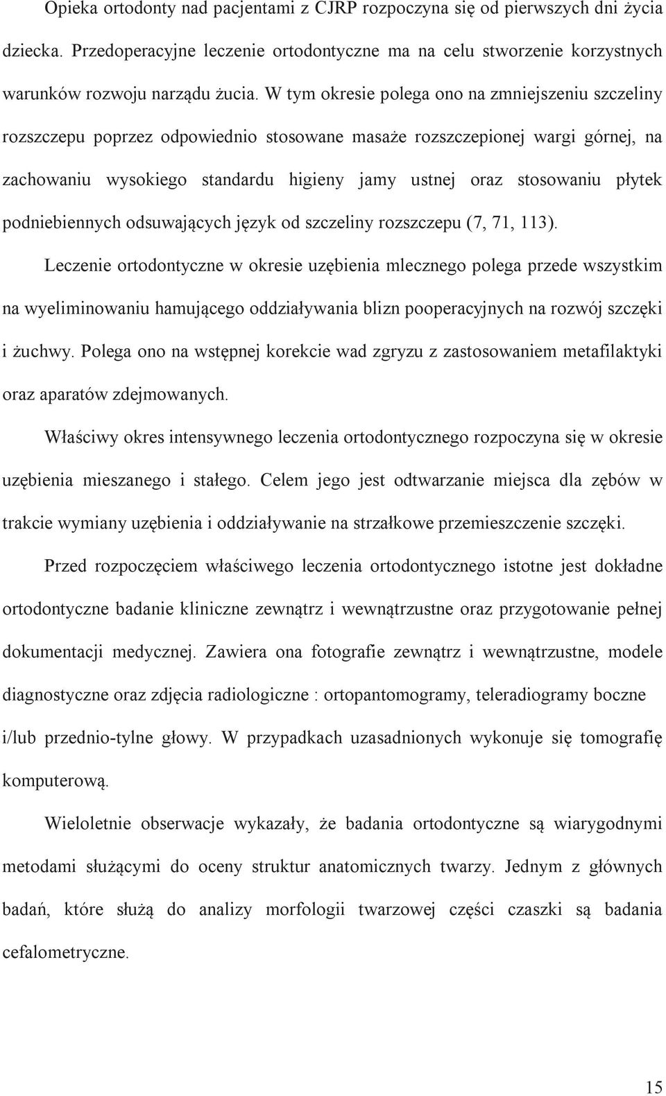 płytek podniebiennych odsuwających język od szczeliny rozszczepu (7, 71, 113).