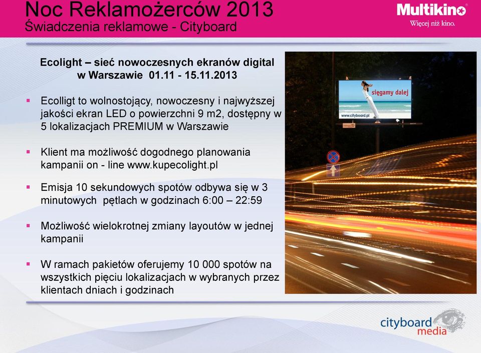 2013 Ecolligt to wolnostojący, nowoczesny i najwyższej jakości ekran LED o powierzchni 9 m2, dostępny w 5 lokalizacjach PREMIUM w Warszawie Klient