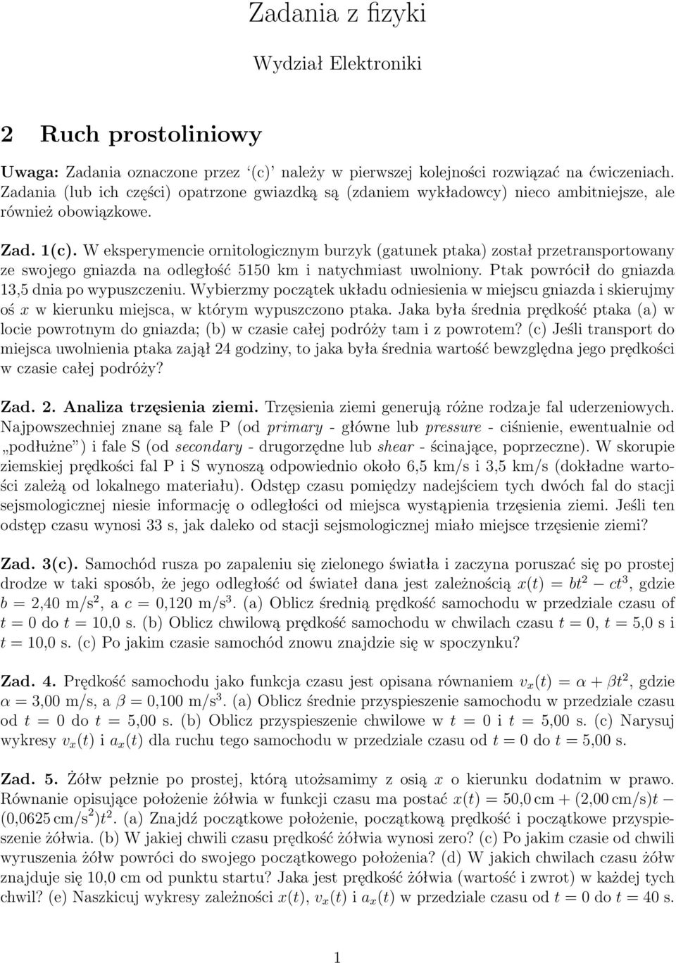 W eksperymencie ornitologicznym burzyk (gatunek ptaka) został przetransportowany ze swojego gniazda na odległość 55 km i natychmiast uwolniony. Ptak powrócił do gniazda 3,5 dnia po wypuszczeniu.