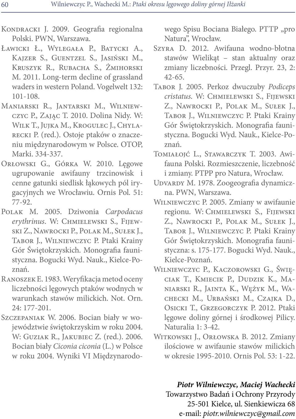 Dolina Nidy. W: Wilk T., Jujka M., Krogulec J., Chylarecki P. (red.). Ostoje ptaków o znaczeniu międzynarodowym w Polsce. OTOP, Marki. 334-337. Orłowski G., Górka W. 2010.