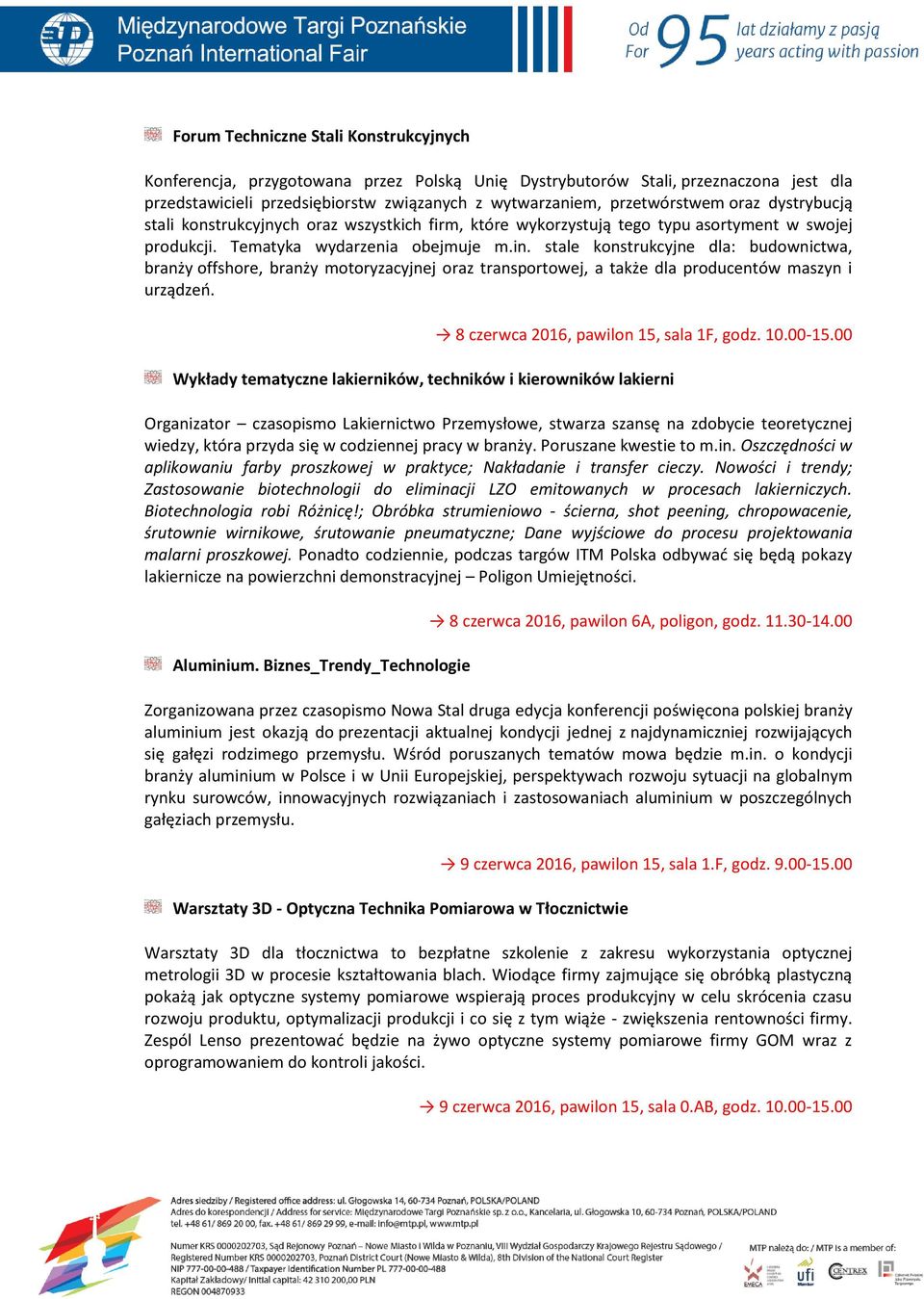 stale konstrukcyjne dla: budownictwa, branży offshore, branży motoryzacyjnej oraz transportowej, a także dla producentów maszyn i urządzeń. 8 czerwca 2016, pawilon 15, sala 1F, godz. 10.00-15.