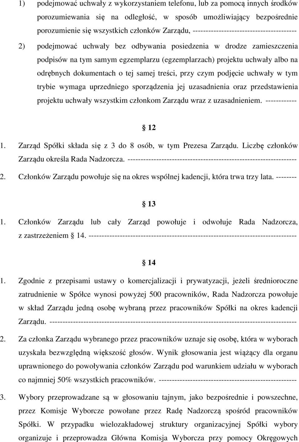 dokumentach o tej samej treści, przy czym podjęcie uchwały w tym trybie wymaga uprzedniego sporządzenia jej uzasadnienia oraz przedstawienia projektu uchwały wszystkim członkom Zarządu wraz z