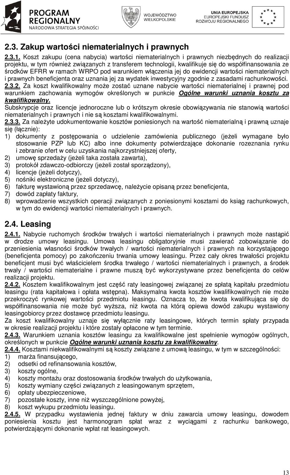 EFRR w ramach WRPO pod warunkiem włączenia jej do ewidencji wartości niematerialnych i prawnych beneficjenta oraz uznania jej za wydatek inwestycyjny zgodnie z zasadami rachunkowości. 2.