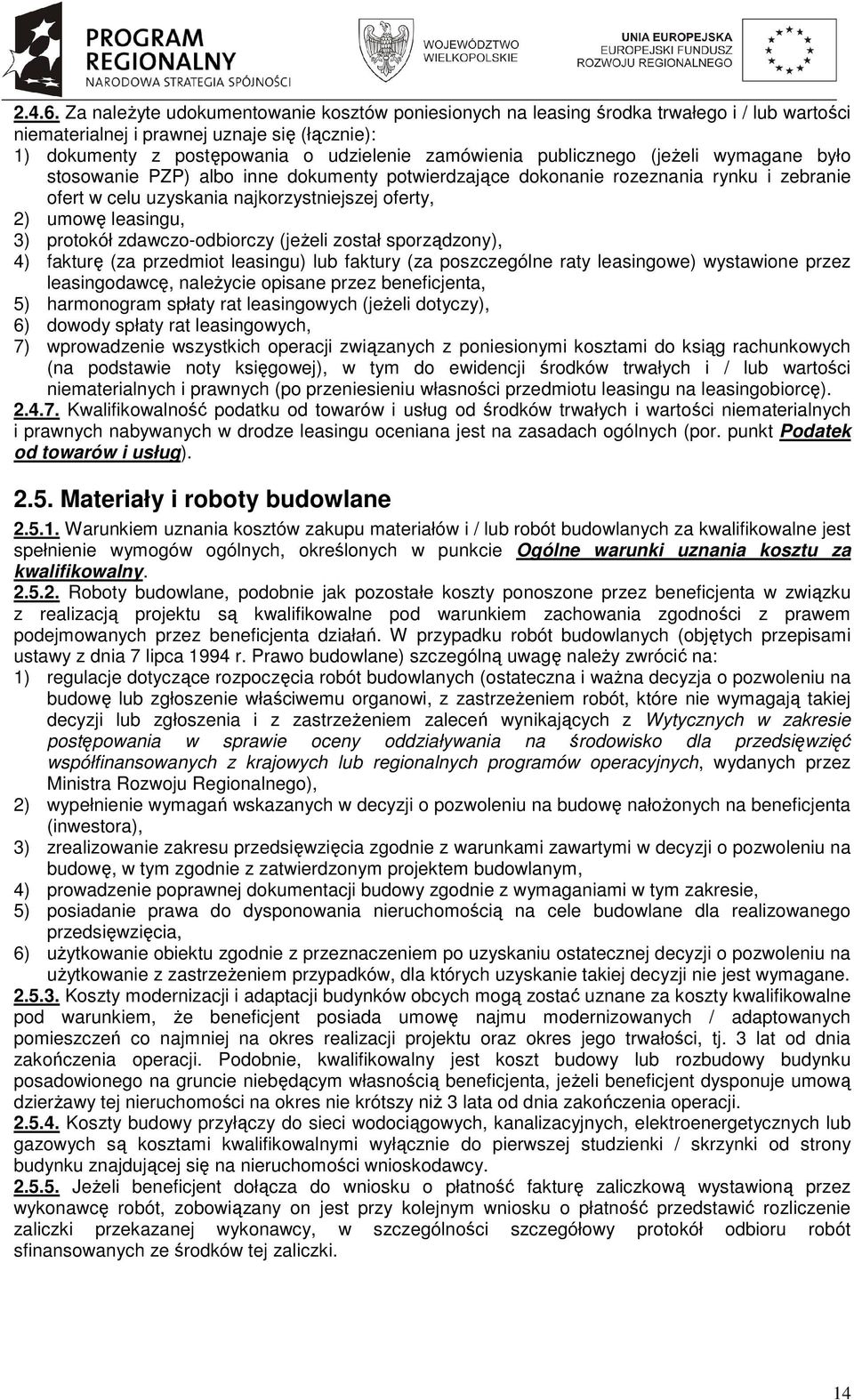 publicznego (jeŝeli wymagane było stosowanie PZP) albo inne dokumenty potwierdzające dokonanie rozeznania rynku i zebranie ofert w celu uzyskania najkorzystniejszej oferty, 2) umowę leasingu, 3)