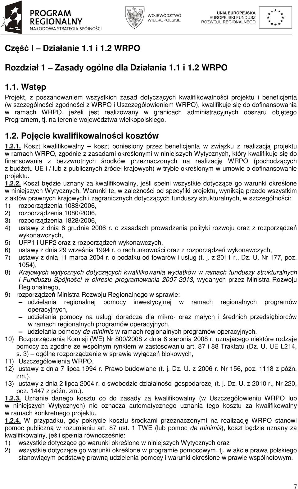 zgodności z WRPO i Uszczegółowieniem WRPO), kwalifikuje się do dofinansowania w ramach WRPO, jeŝeli jest realizowany w granicach administracyjnych obszaru objętego Programem, tj.