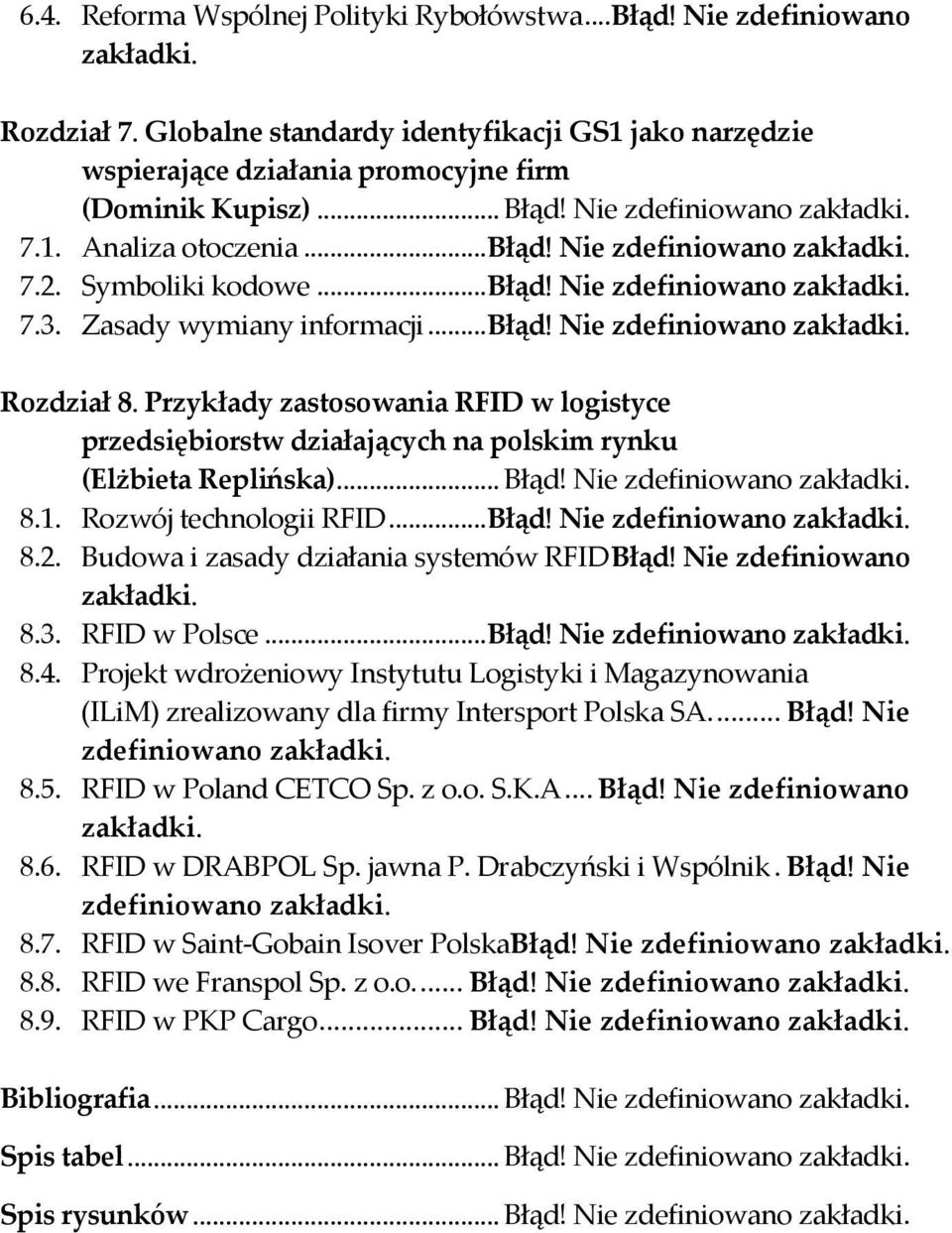 Przykłady zastosowania RFID w logistyce przedsiębiorstw działających na polskim rynku (Elżbieta Replińska)... Błąd! Nie zdefiniowano 8.1. Rozwój technologii RFID... Błąd! Nie zdefiniowano 8.2.