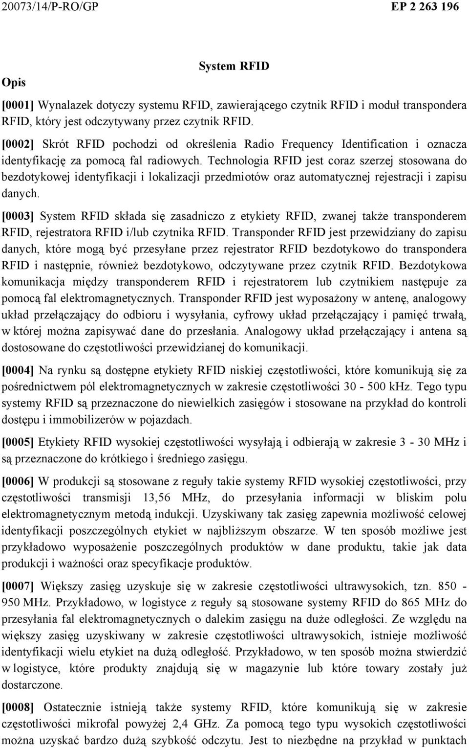 Technologia RFID jest coraz szerzej stosowana do bezdotykowej identyfikacji i lokalizacji przedmiotów oraz automatycznej rejestracji i zapisu danych.