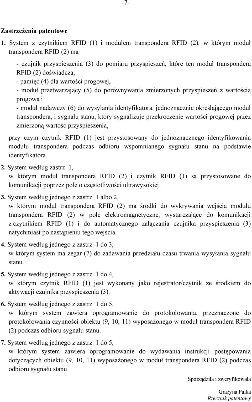 doświadcza, - pamięć (4) dla wartości progowej, - moduł przetwarzający (5) do porównywania zmierzonych przyspieszeń z wartością progową i - moduł nadawczy (6) do wysyłania identyfikatora,