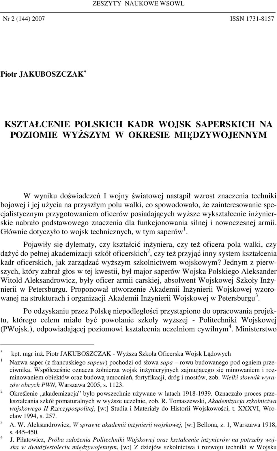 inŝynierskie nabrało podstawowego znaczenia dla funkcjonowania silnej i nowoczesnej armii. Głównie dotyczyło to wojsk technicznych, w tym saperów 1.