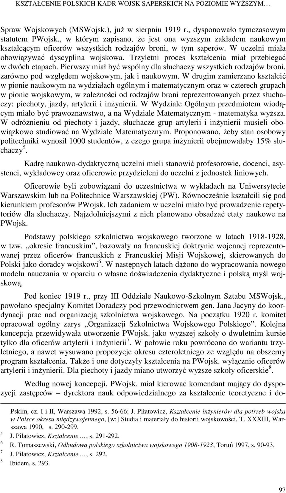 Trzyletni proces kształcenia miał przebiegać w dwóch etapach. Pierwszy miał być wspólny dla słuchaczy wszystkich rodzajów broni, zarówno pod względem wojskowym, jak i naukowym.