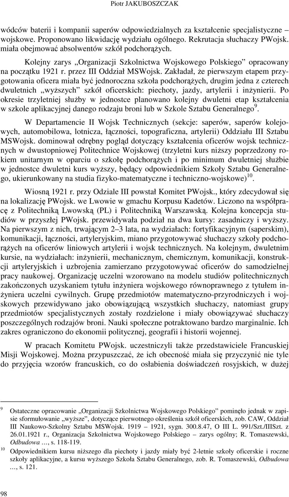 Zakładał, Ŝe pierwszym etapem przygotowania oficera miała być jednoroczna szkoła podchorąŝych, drugim jedna z czterech dwuletnich wyŝszych szkół oficerskich: piechoty, jazdy, artylerii i inŝynierii.