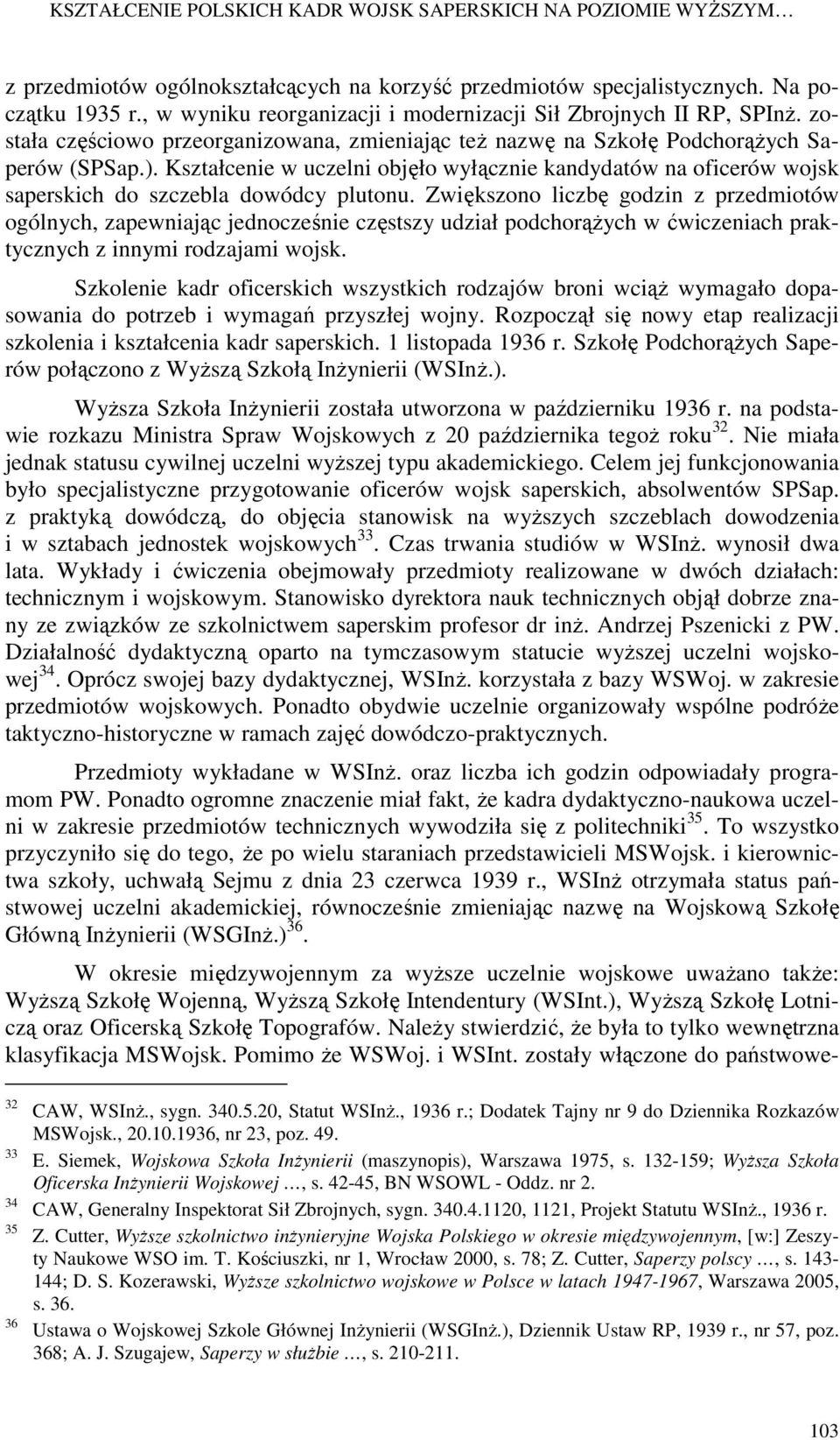 Kształcenie w uczelni objęło wyłącznie kandydatów na oficerów wojsk saperskich do szczebla dowódcy plutonu.