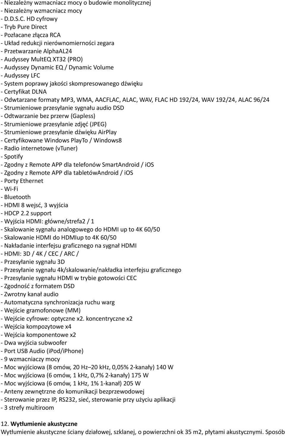 LFC - System poprawy jakości skompresowanego dźwięku - Certyfikat DLNA - Odwtarzane formaty MP3, WMA, AACFLAC, ALAC, WAV, FLAC HD 192/24, WAV 192/24, ALAC 96/24 - Strumieniowe przesyłanie sygnału