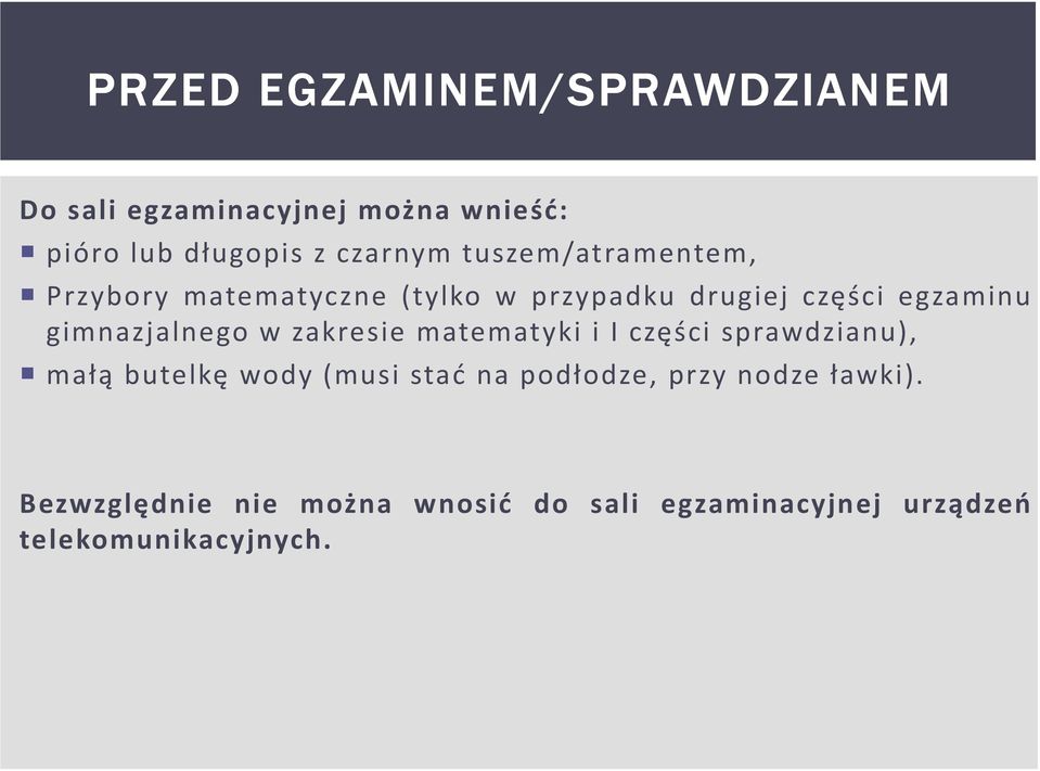 gimnazjalnego w zakresie matematyki i I części sprawdzianu), małą butelkę wody (musi stać na