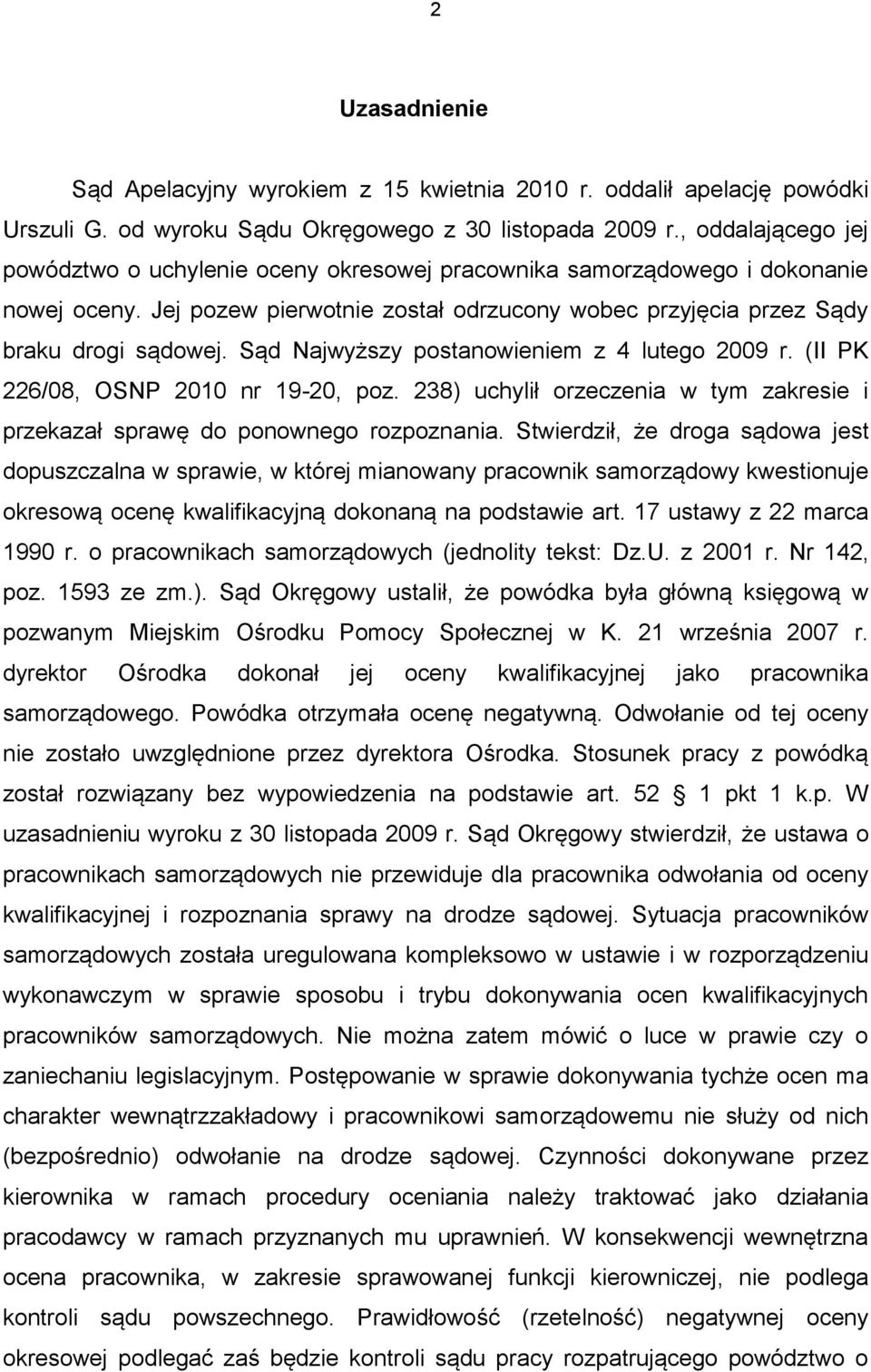 Sąd Najwyższy postanowieniem z 4 lutego 2009 r. (II PK 226/08, OSNP 2010 nr 19-20, poz. 238) uchylił orzeczenia w tym zakresie i przekazał sprawę do ponownego rozpoznania.