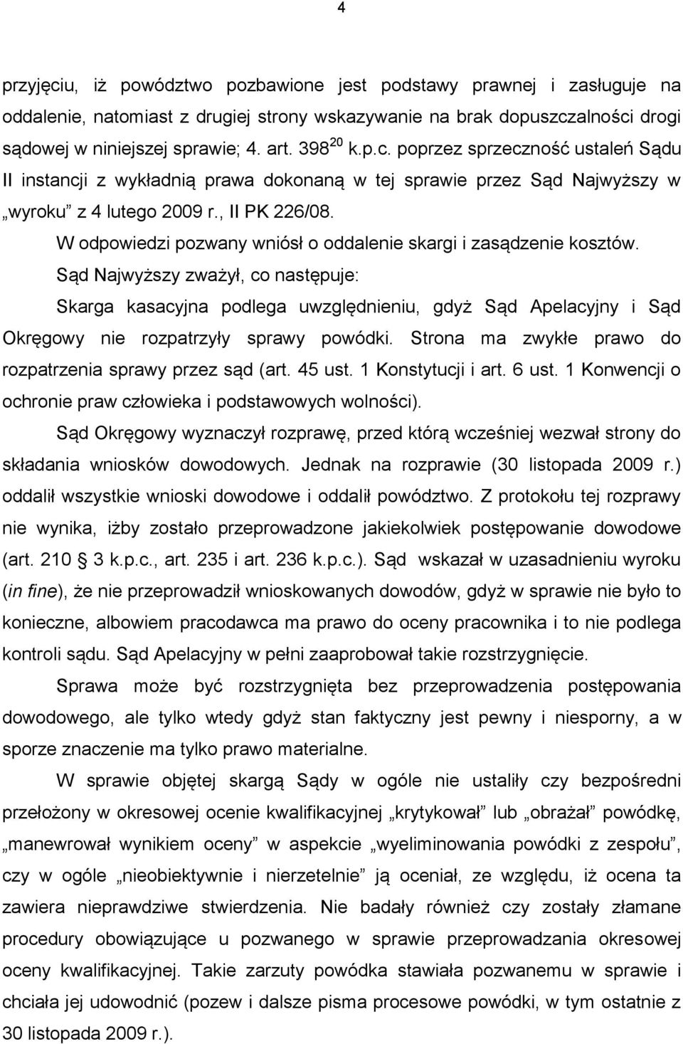 W odpowiedzi pozwany wniósł o oddalenie skargi i zasądzenie kosztów.