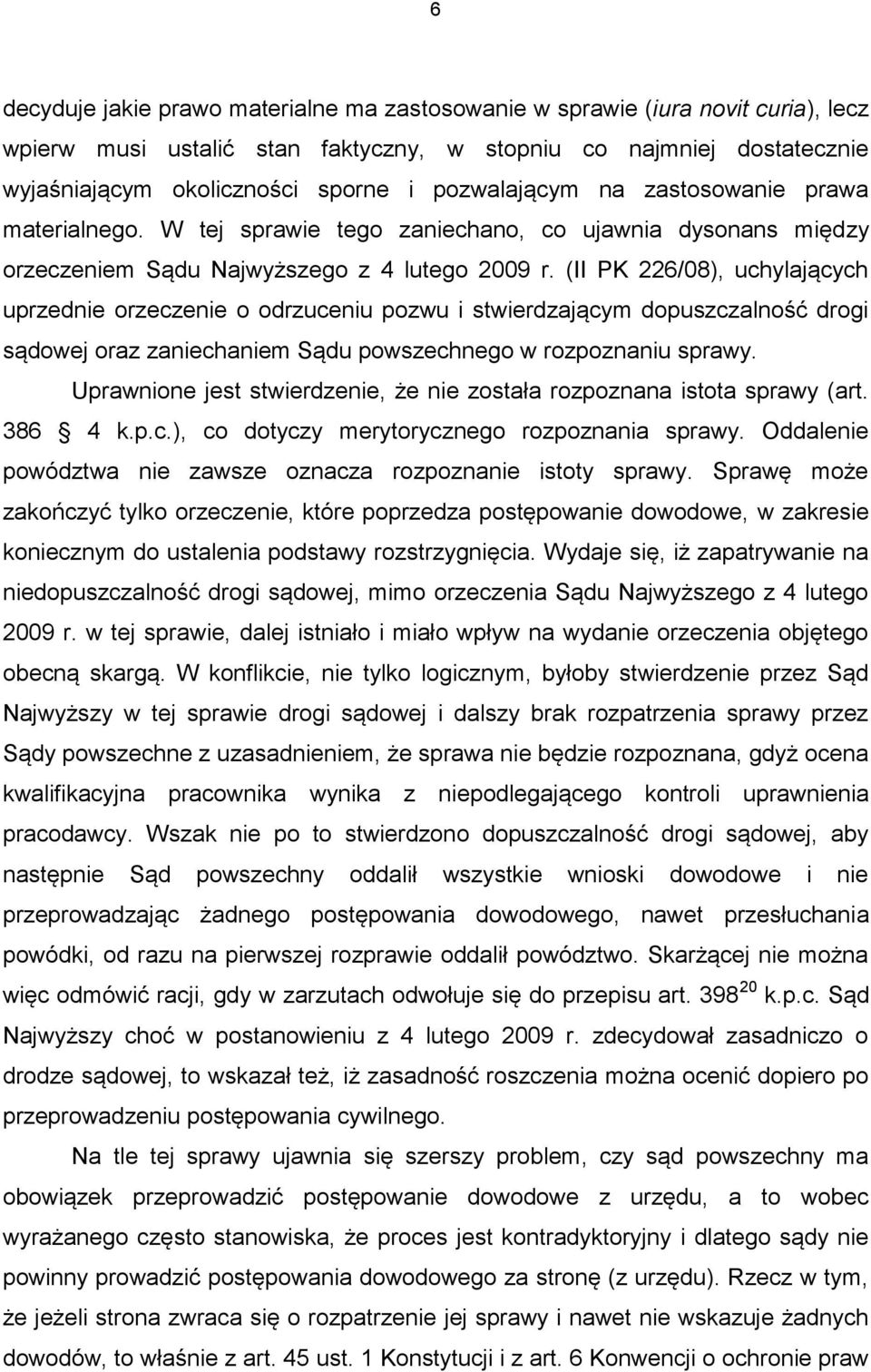 (II PK 226/08), uchylających uprzednie orzeczenie o odrzuceniu pozwu i stwierdzającym dopuszczalność drogi sądowej oraz zaniechaniem Sądu powszechnego w rozpoznaniu sprawy.