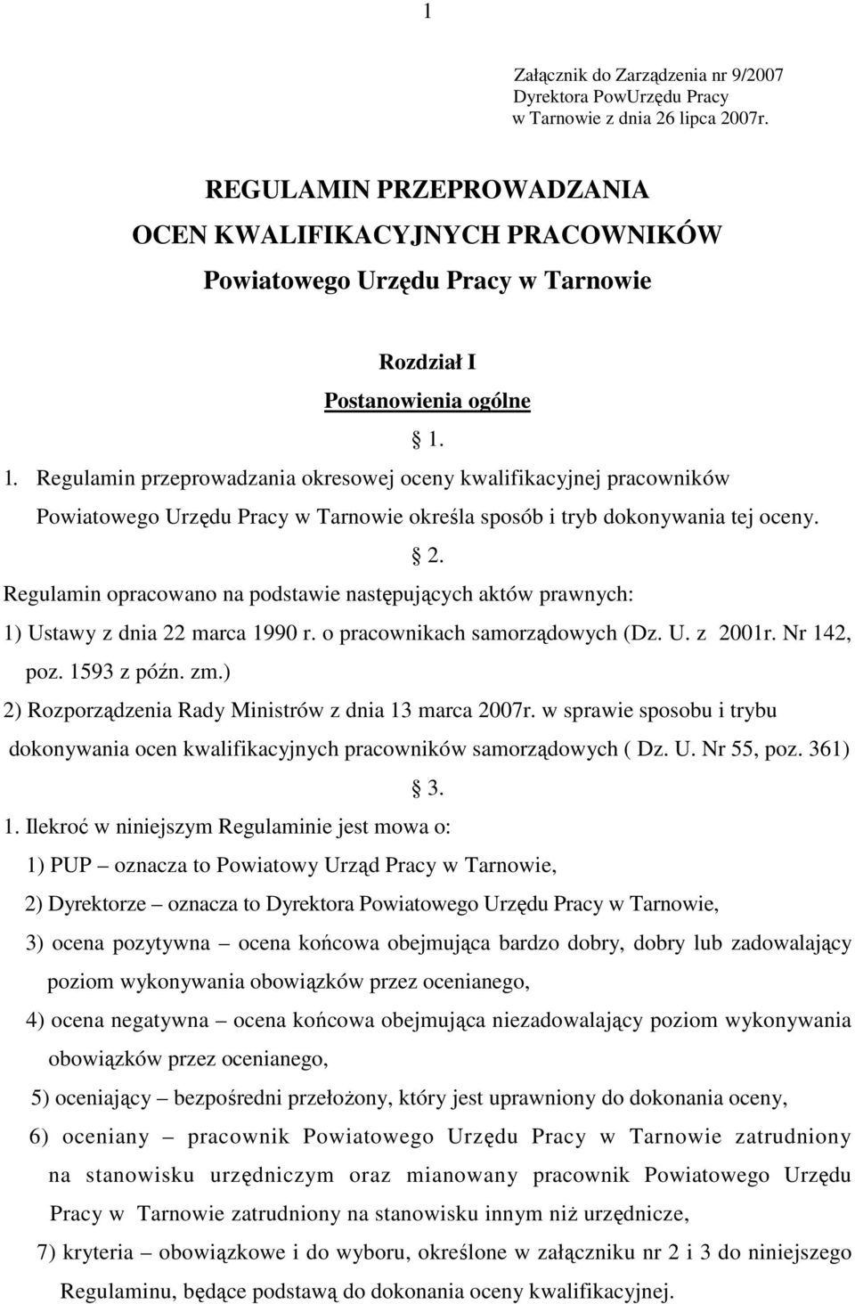 1. Regulamin przeprowadzania okresowej oceny kwalifikacyjnej pracowników Powiatowego Urzędu Pracy w Tarnowie określa sposób i tryb dokonywania tej oceny. 2.