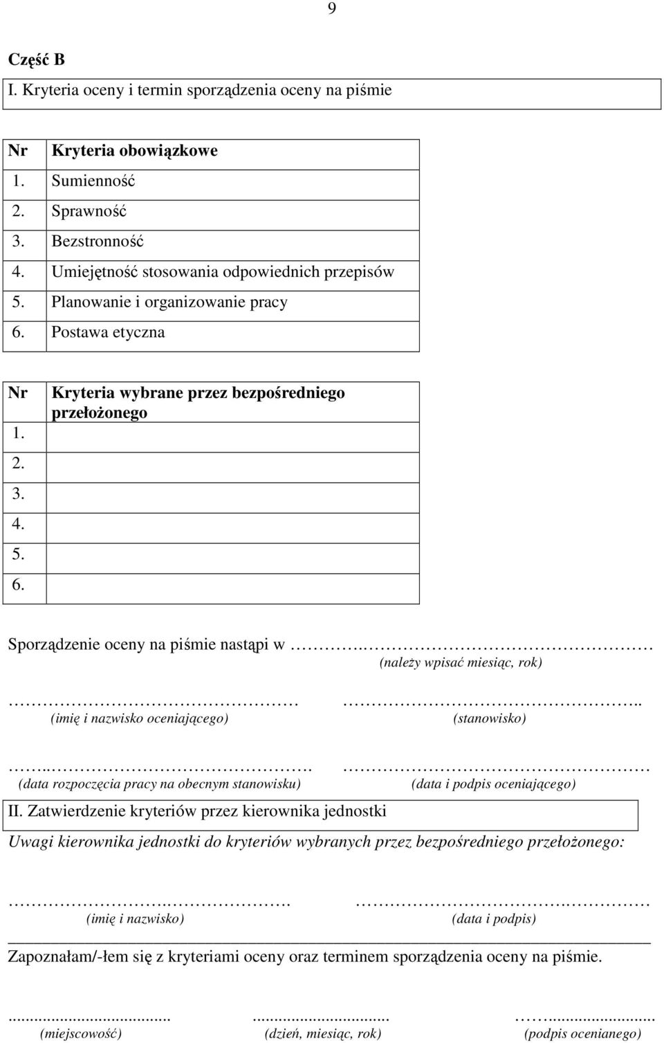 (naleŝy wpisać miesiąc, rok) (imię i nazwisko oceniającego).. (stanowisko)... (data rozpoczęcia pracy na obecnym stanowisku) (data i podpis oceniającego) II.