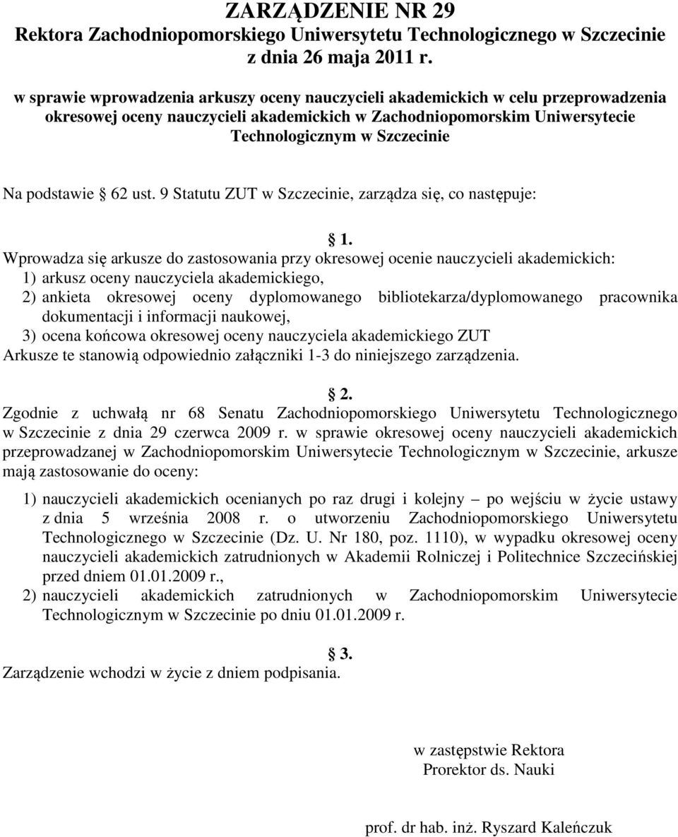 podstawie 62 ust. 9 Statutu ZUT w Szczecinie, zarządza się, co następuje: 1.