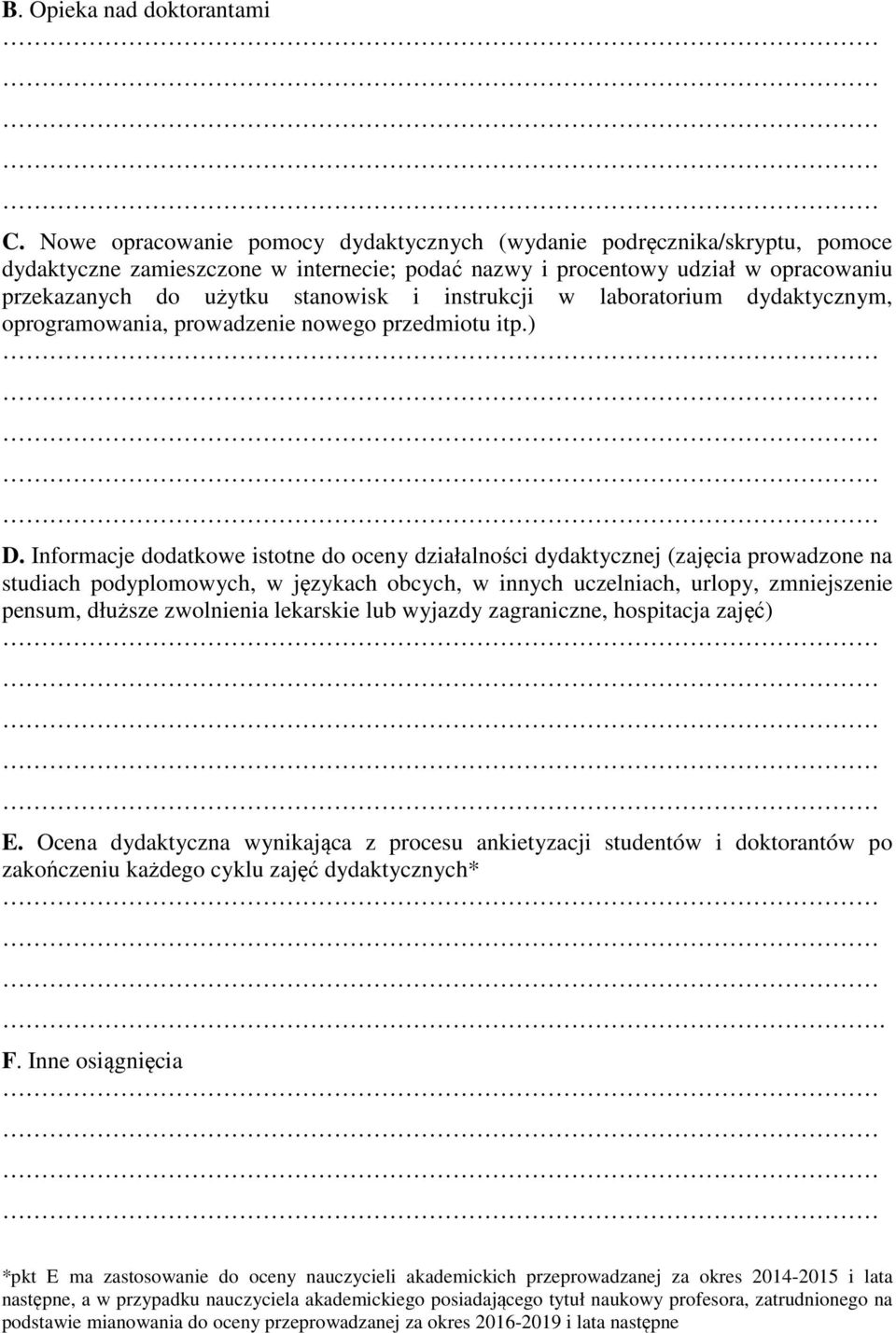 instrukcji w laboratorium dydaktycznym, oprogramowania, prowadzenie nowego przedmiotu itp.) D.