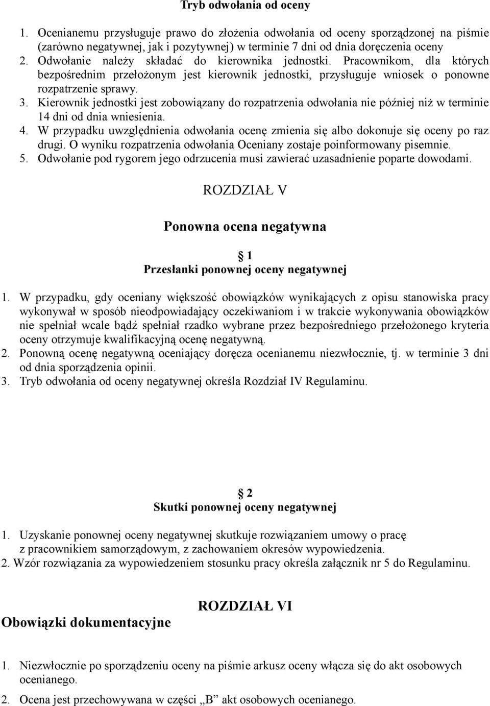 Kierownik jednostki jest zobowiązany do rozpatrzenia odwołania nie później niż w terminie 14 dni od dnia wniesienia. 4.