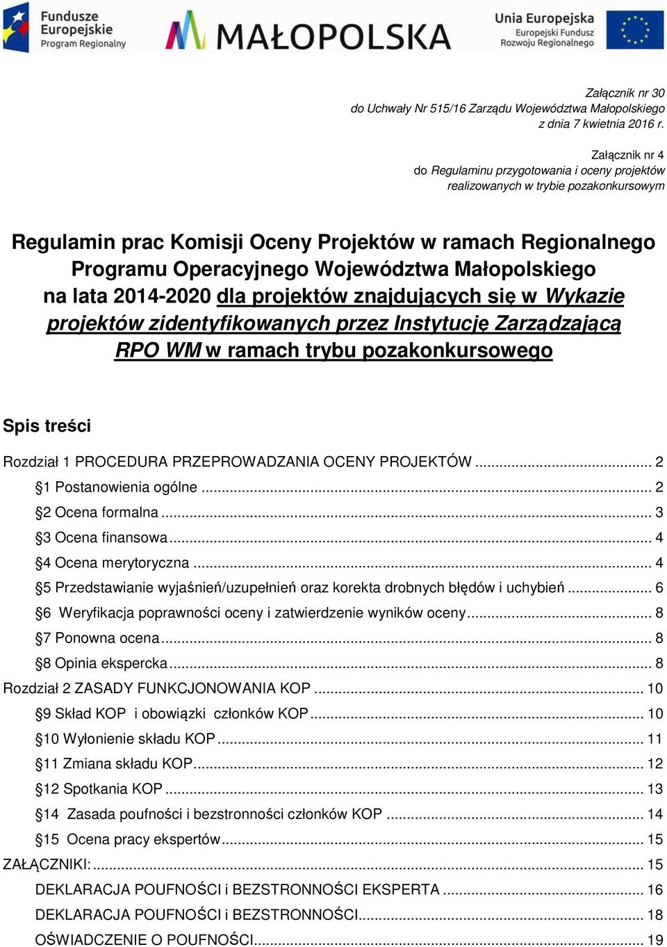 Małopolskiego na lata 2014-2020 dla projektów znajdujących się w Wykazie projektów zidentyfikowanych przez Instytucję Zarządzającą RPO WM w ramach trybu pozakonkursowego Spis treści Rozdział 1