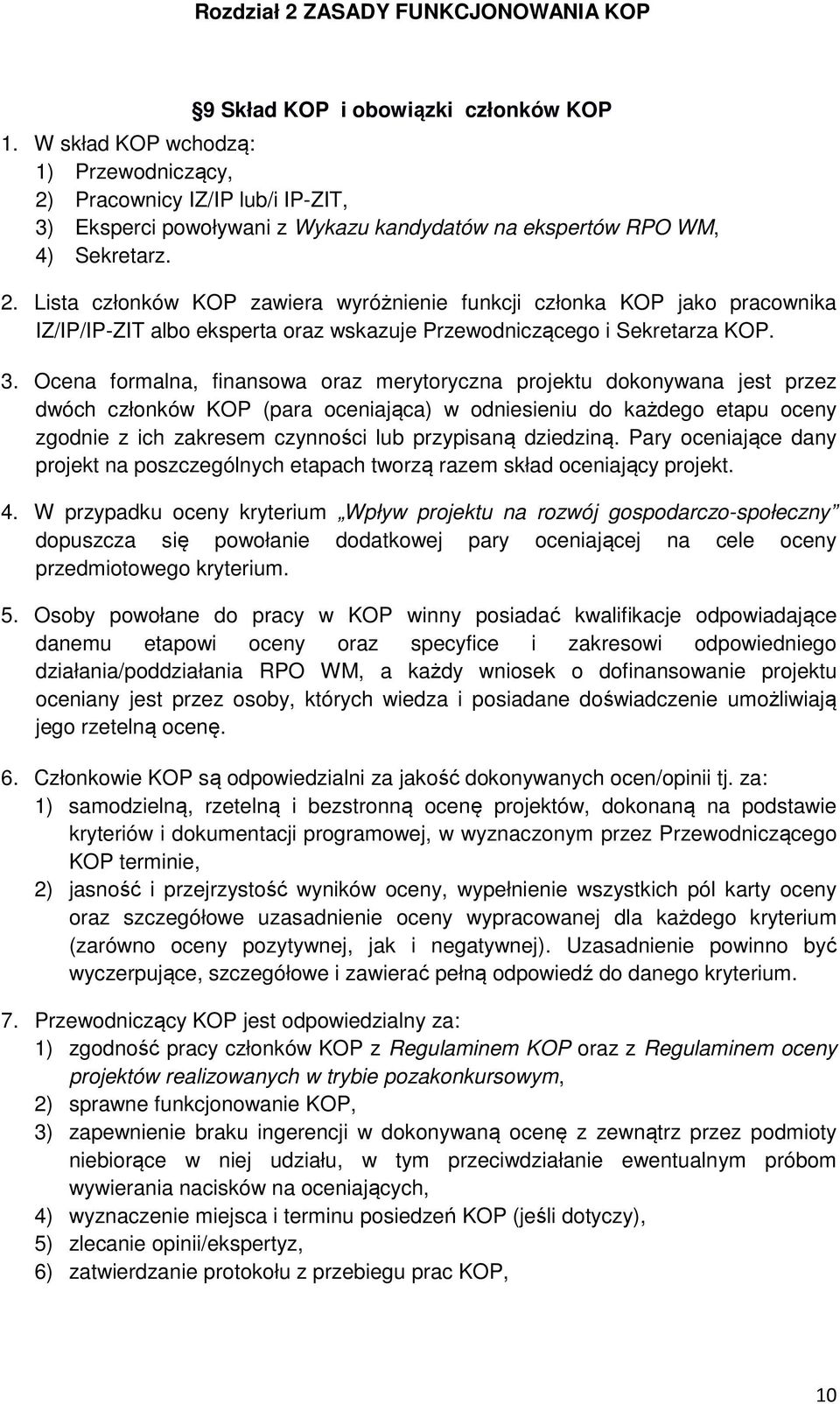 3. Ocena formalna, finansowa oraz merytoryczna projektu dokonywana jest przez dwóch członków KOP (para oceniająca) w odniesieniu do każdego etapu oceny zgodnie z ich zakresem czynności lub przypisaną