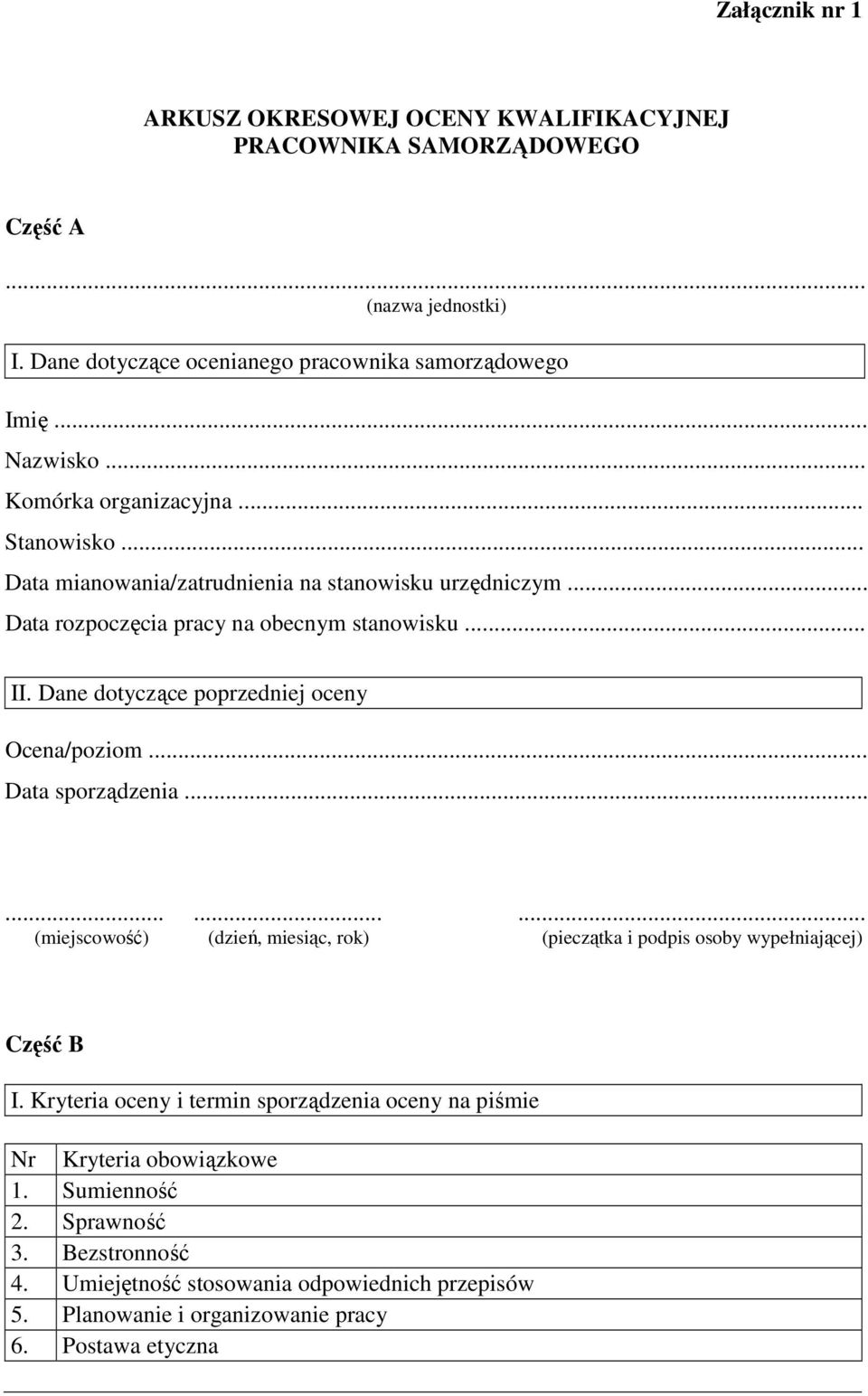 Dane dotyczące poprzedniej oceny Ocena/poziom... Data sporządzenia............ (miejscowość) (dzień, miesiąc, rok) (pieczątka i podpis osoby wypełniającej) Część B I.