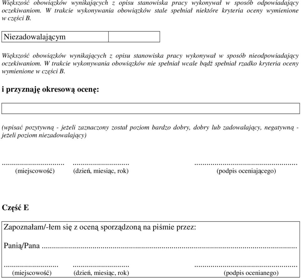 W trakcie wykonywania obowiązków nie spełniał wcale bądź spełniał rzadko kryteria oceny wymienione w części B.