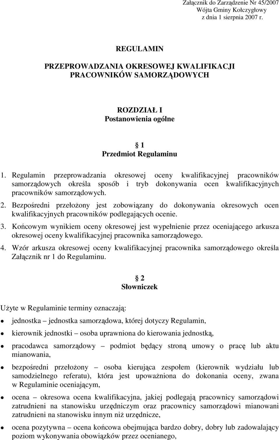 Regulamin przeprowadzania okresowej oceny kwalifikacyjnej pracowników samorządowych określa sposób i tryb dokonywania ocen kwalifikacyjnych pracowników samorządowych. 2.