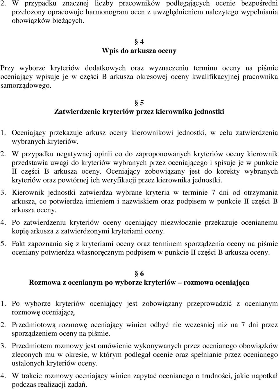 5 Zatwierdzenie kryteriów przez kierownika jednostki 1. Oceniający przekazuje arkusz oceny kierownikowi jednostki, w celu zatwierdzenia wybranych kryteriów. 2.