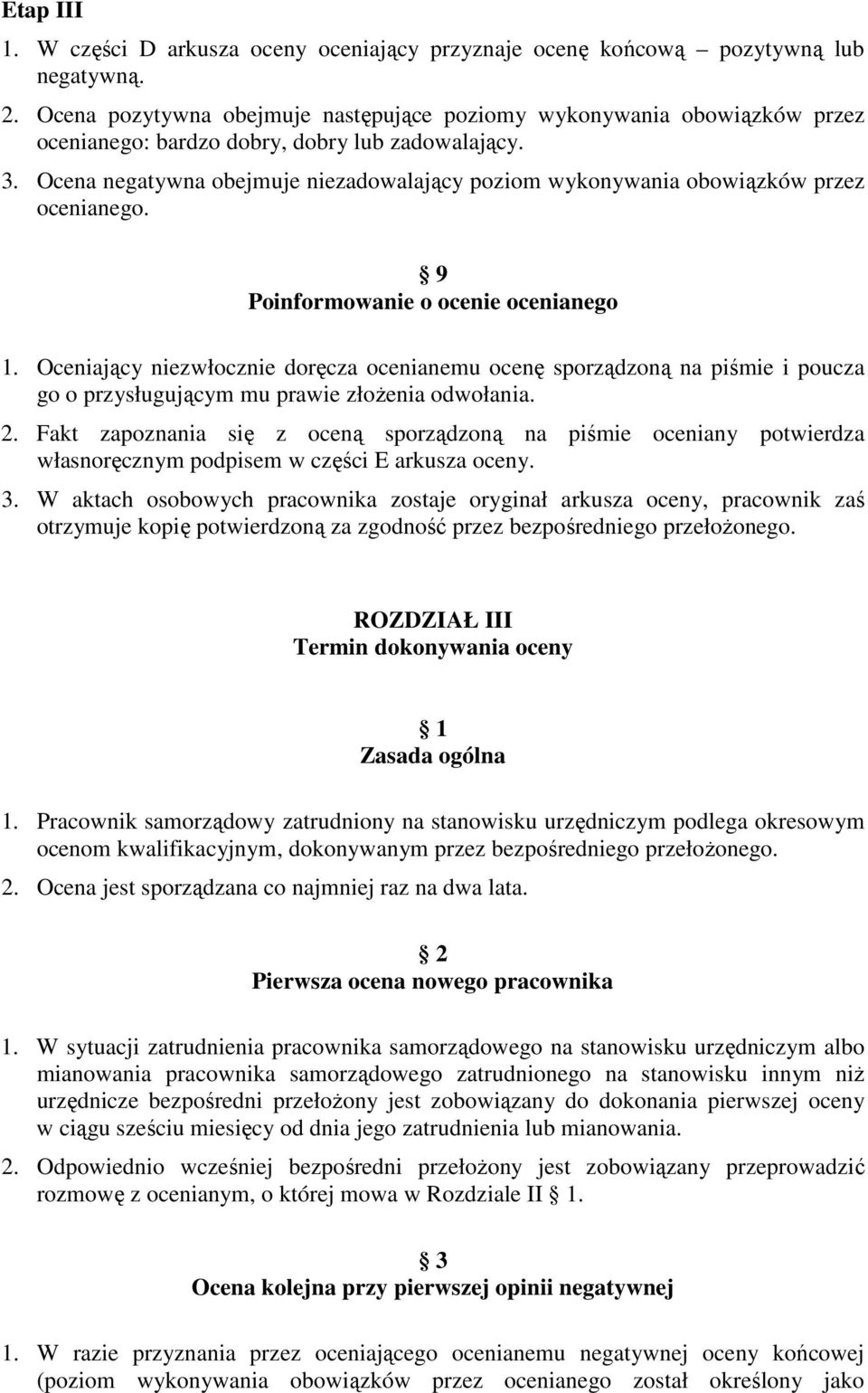 Ocena negatywna obejmuje niezadowalający poziom wykonywania obowiązków przez ocenianego. 9 Poinformowanie o ocenie ocenianego 1.