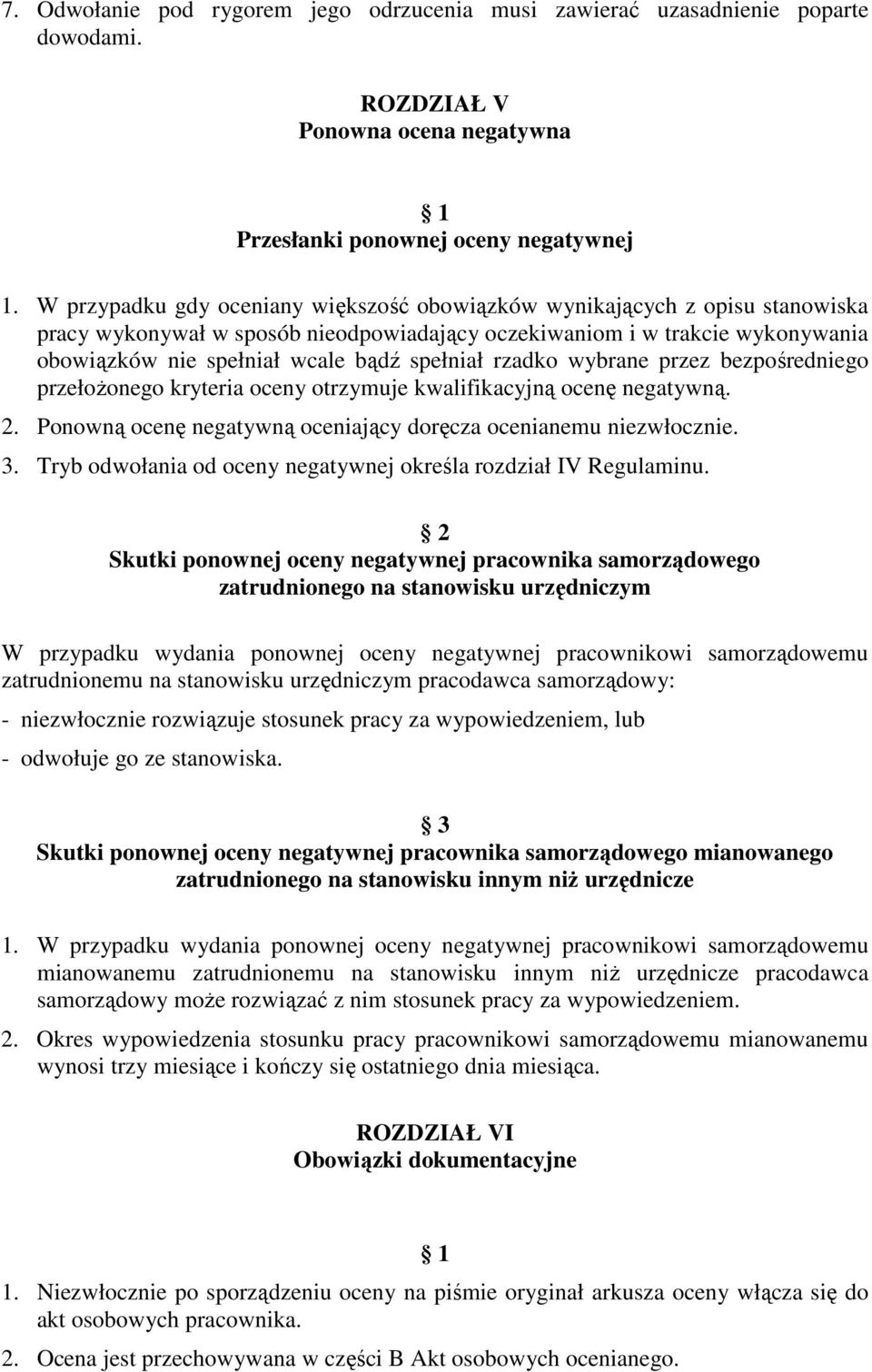 spełniał rzadko wybrane przez bezpośredniego przełoŝonego kryteria oceny otrzymuje kwalifikacyjną ocenę negatywną. 2. Ponowną ocenę negatywną oceniający doręcza ocenianemu niezwłocznie. 3.