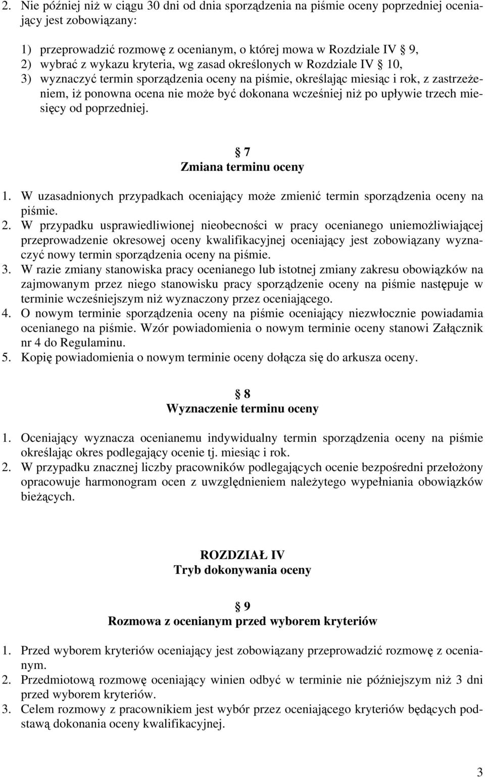 niż po upływie trzech miesięcy od poprzedniej. 7 Zmiana terminu oceny 1. W uzasadnionych przypadkach oceniający może zmienić termin sporządzenia oceny na piśmie. 2.