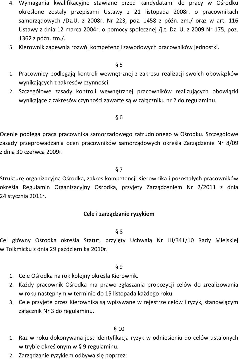 Kierownik zapewnia rozwój kompetencji zawodowych pracowników jednostki. 5 1. Pracownicy podlegają kontroli wewnętrznej z zakresu realizacji swoich obowiązków wynikających z zakresów czynności. 2.