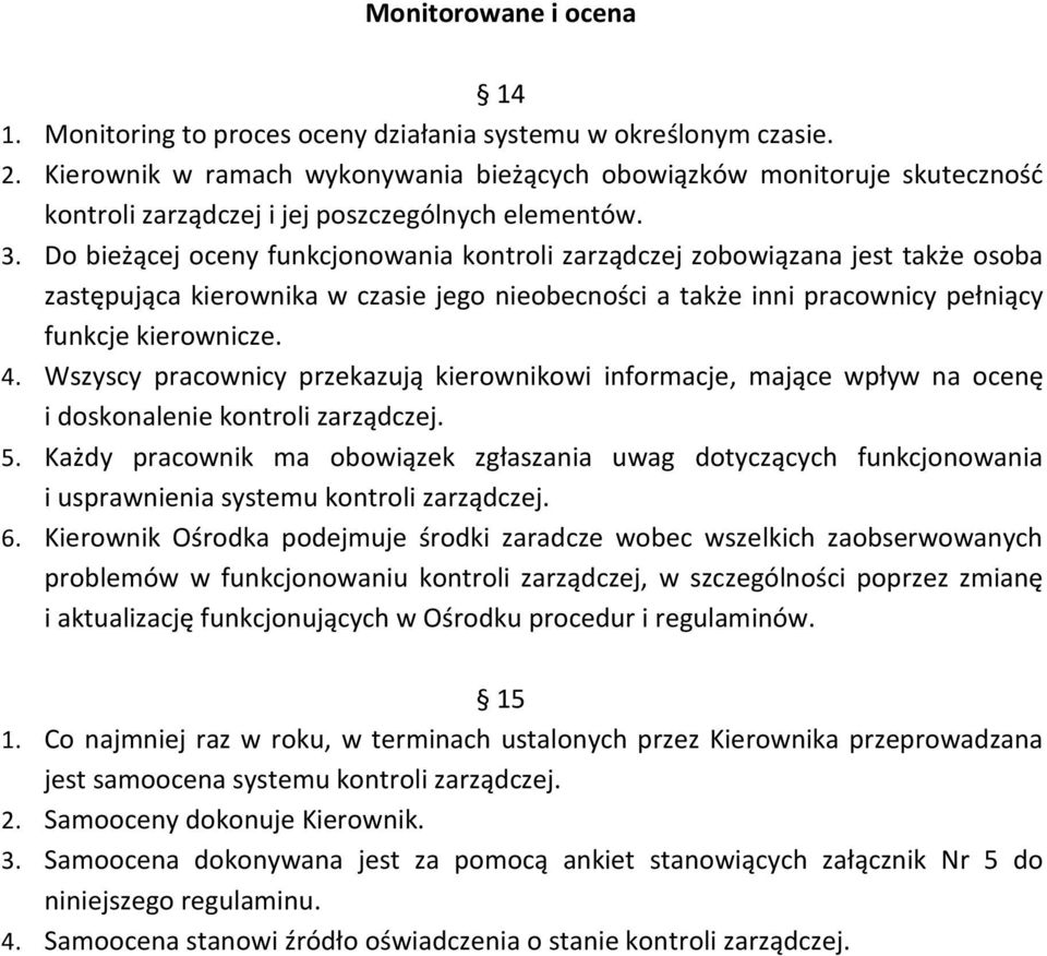 Do bieżącej oceny funkcjonowania kontroli zarządczej zobowiązana jest także osoba zastępująca kierownika w czasie jego nieobecności a także inni pracownicy pełniący funkcje kierownicze. 4.