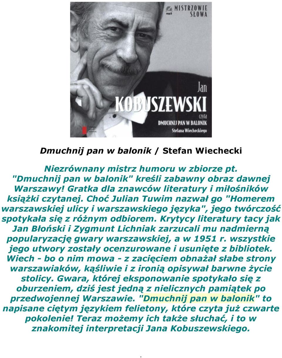 Krytycy literatury tacy jak Jan Błoński i Zygmunt Lichniak zarzucali mu nadmierną popularyzację gwary warszawskiej, a w 1951 r. wszystkie jego utwory zostały ocenzurowane i usunięte z bibliotek.