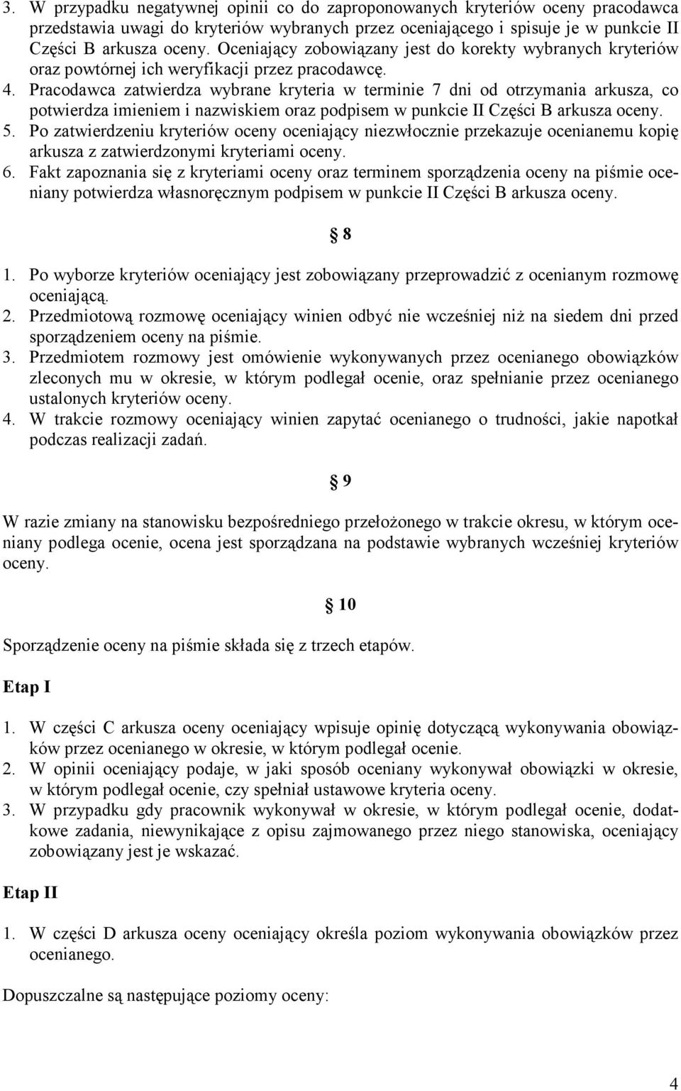 Pracodawca zatwierdza wybrane kryteria w terminie 7 dni od otrzymania arkusza, co potwierdza imieniem i nazwiskiem oraz podpisem w punkcie II Części B arkusza oceny. 5.