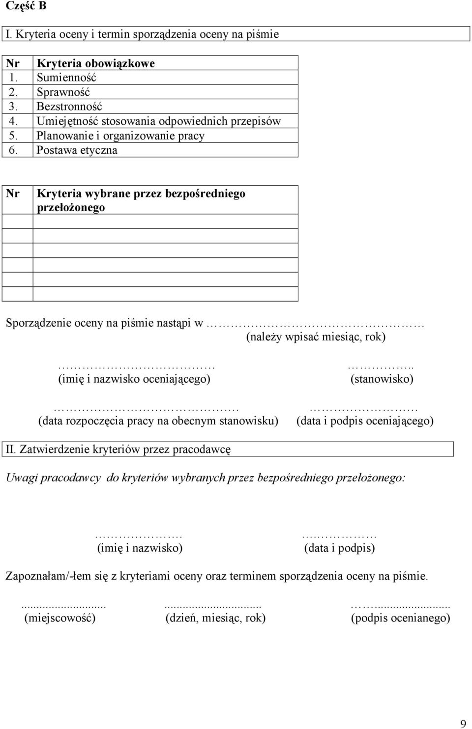 Postawa etyczna Nr Kryteria wybrane przez bezpośredniego przełożonego Sporządzenie oceny na piśmie nastąpi w (należy wpisać miesiąc, rok) (imię i nazwisko oceniającego).