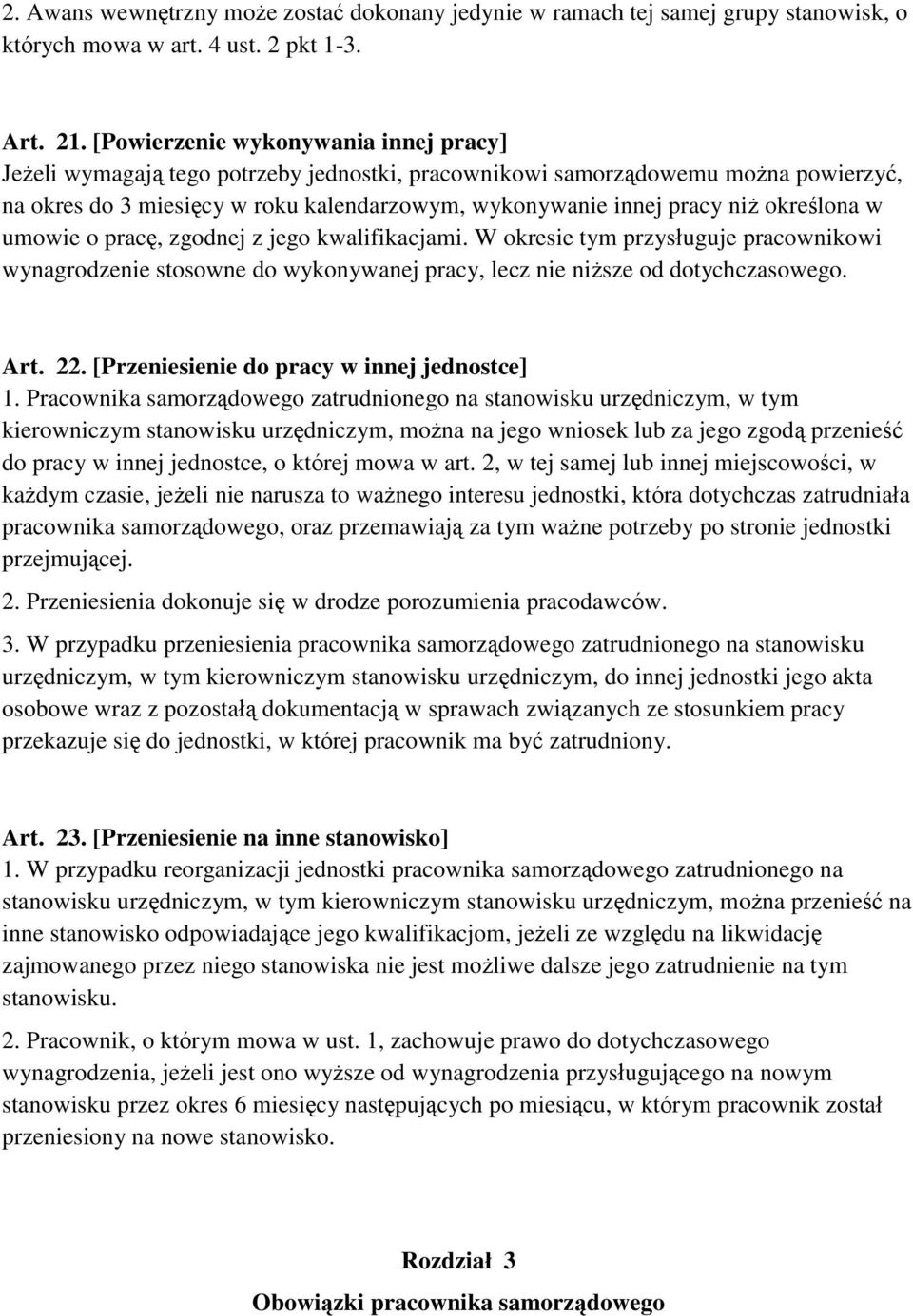 określona w umowie o pracę, zgodnej z jego kwalifikacjami. W okresie tym przysługuje pracownikowi wynagrodzenie stosowne do wykonywanej pracy, lecz nie niższe od dotychczasowego. Art. 22.