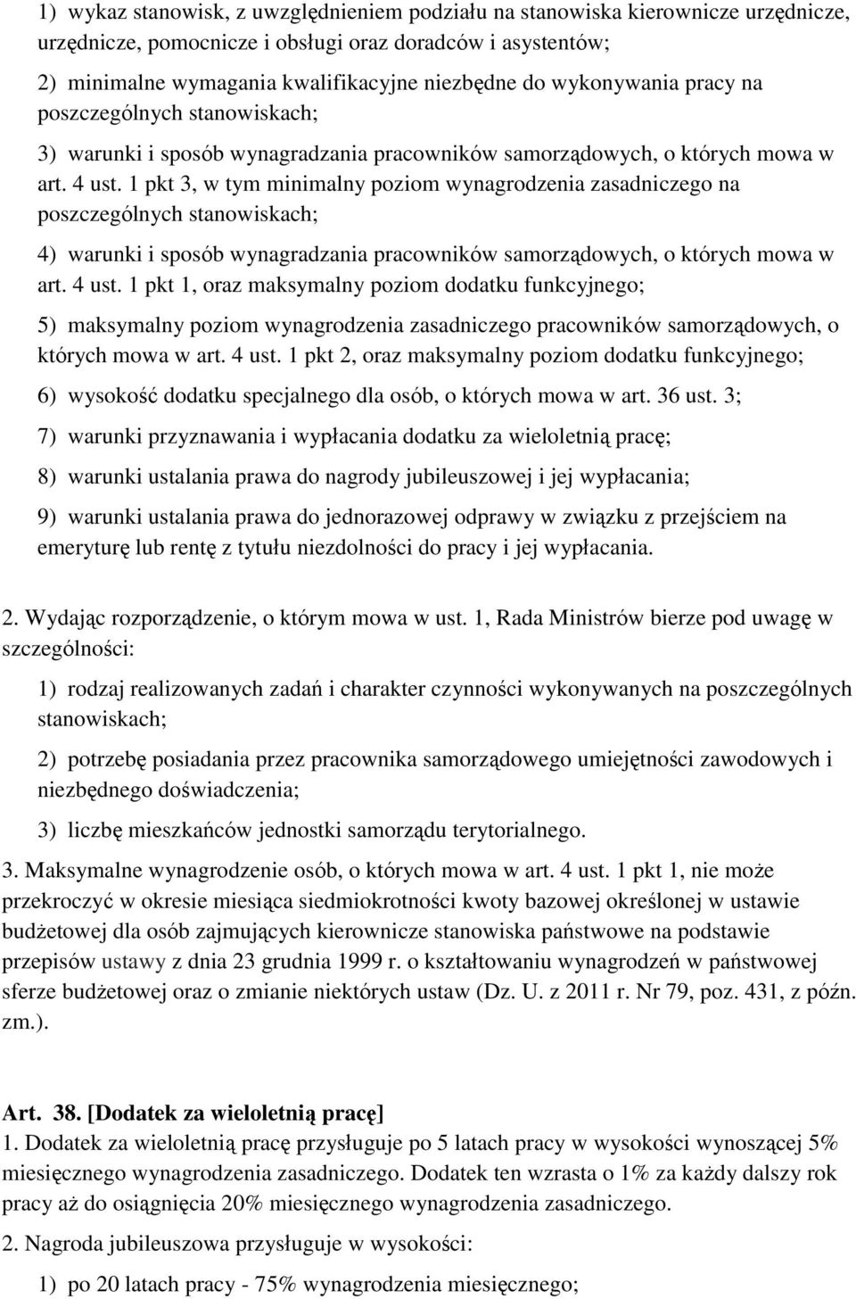 1 pkt 3, w tym minimalny poziom wynagrodzenia zasadniczego na poszczególnych stanowiskach; 4) warunki i sposób wynagradzania pracowników samorządowych, o których mowa w art. 4 ust.