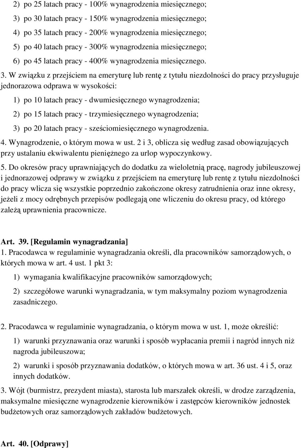 W związku z przejściem na emeryturę lub rentę z tytułu niezdolności do pracy przysługuje jednorazowa odprawa w wysokości: 1) po 10 latach pracy - dwumiesięcznego wynagrodzenia; 2) po 15 latach pracy