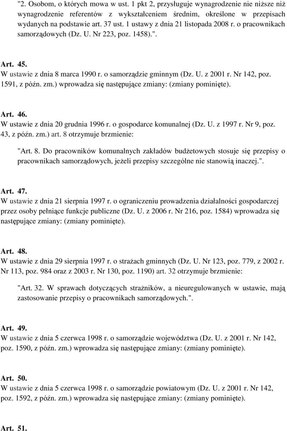 1591, z późn. zm.) wprowadza się następujące zmiany: (zmiany pominięte). Art. 46. W ustawie z dnia 20 grudnia 1996 r. o gospodarce komunalnej (Dz. U. z 1997 r. Nr 9, poz. 43, z późn. zm.) art.