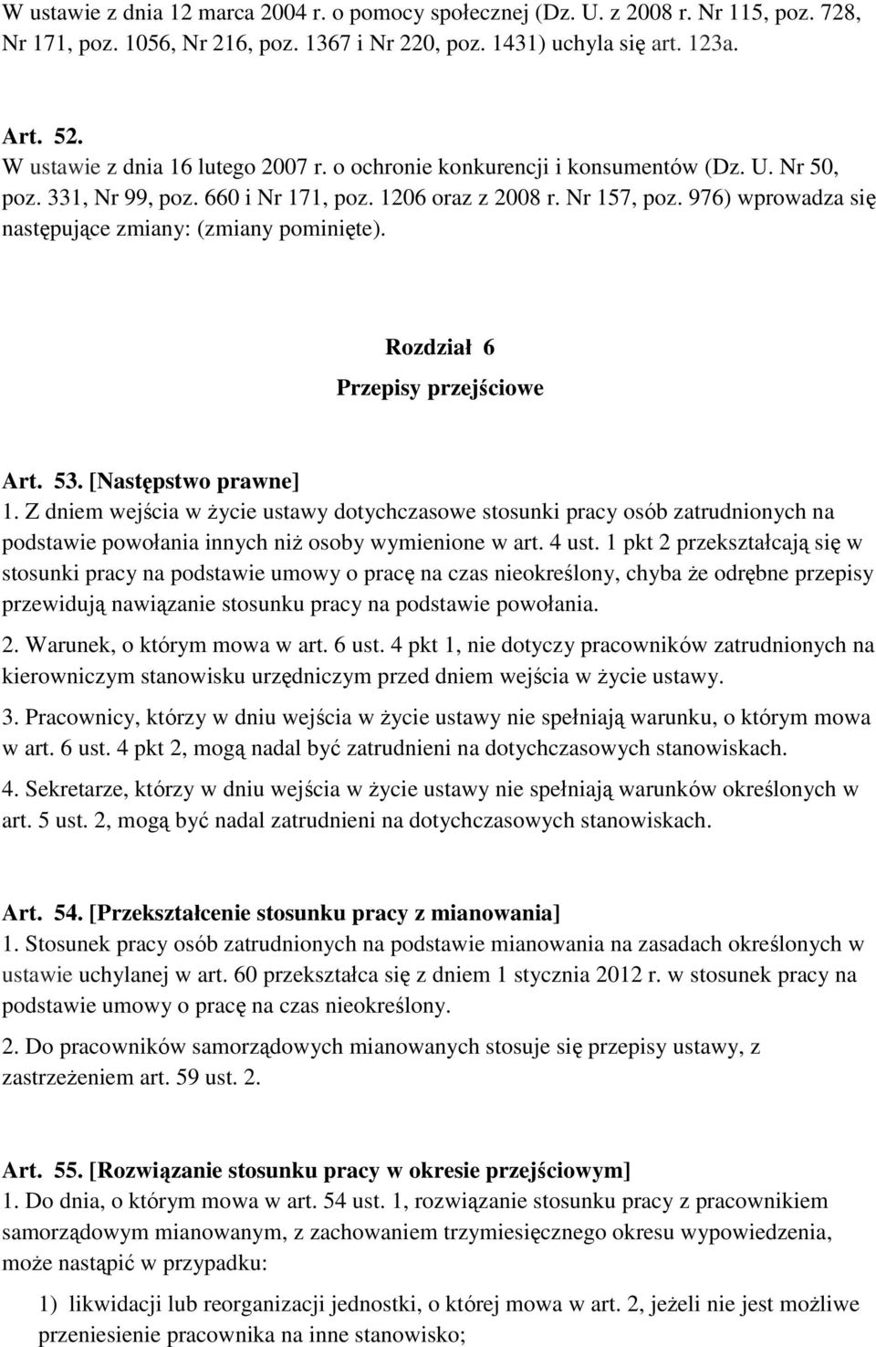 976) wprowadza się następujące zmiany: (zmiany pominięte). Rozdział 6 Przepisy przejściowe Art. 53. [Następstwo prawne] 1.