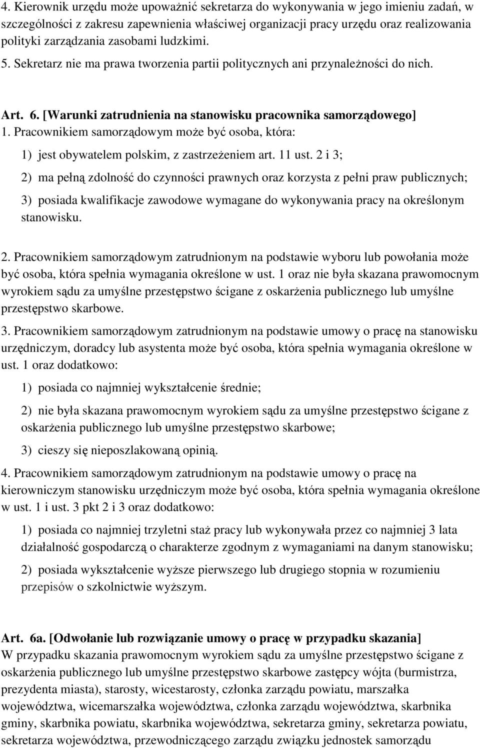 Pracownikiem samorządowym może być osoba, która: 1) jest obywatelem polskim, z zastrzeżeniem art. 11 ust.